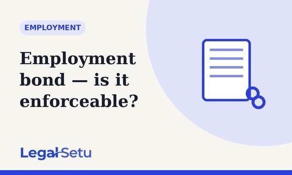 Is an employment bond legal in India? Validity and your rights