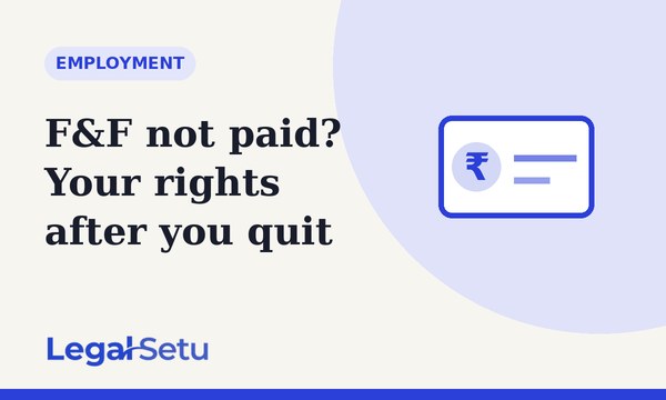 Full & final settlement not paid? Your rights after you quit
