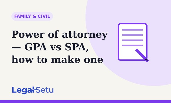 Power of attorney in India — GPA vs SPA, how to make one