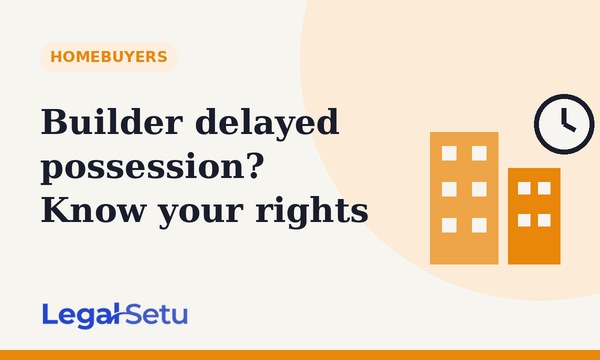 Builder delayed possession — RERA rights